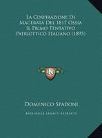 La Cospirazione Di Macerata Del 1817 Ossia Il Primo Tentativo Patriottico Italiano Dopo La Restaurazione... 1018675248 Book Cover