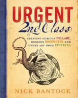 Urgent 2nd Class: Creating Curious Collage, Dubious Documents, and Other Art from Ephemera 1551927233 Book Cover