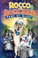 Rocco the Rock Star Paws of Glory: A Rescue Dog Adventure Chapter Book for Kids Ages 7–9 Inspired by a True Story (Rocco the Rescue Dog Adventures) 1036959872 Book Cover
