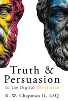 Truth and Persuasion: In the Digital Revolution B0DRYPW2YJ Book Cover