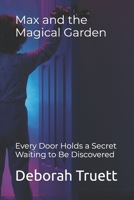 Max and the Magical Garden: Every Door Holds a Secret Waiting to Be Discovered (The Wonder Doorway Adventures) B0FPMCYVYB Book Cover