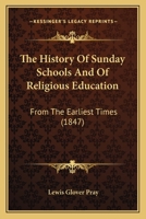 The History of Sunday Schools and of Religious Education from the Earliest Times 1018048057 Book Cover