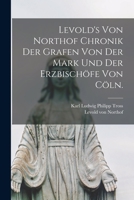 Levold's von Northof Chronik der Grafen von der Mark und der Erzbischöfe von Cöln. 1016297025 Book Cover