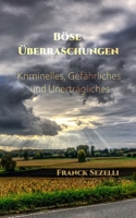 Böse Überraschungen: Kriminelles, Gefährliches und Unerträgliches (German Edition) B0CLVN177C Book Cover