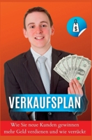 Verkaufsplan Wie Sie neue Kunden gewinnen, mehr Geld verdienen und wie verrückt verkaufen B0C2RPJ635 Book Cover
