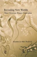 Revealing New Worlds: Three Victorian Women Naturalists (Women in Science) 0415270693 Book Cover