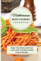 Mediterranean Main Courses Cookbook: Enjoy your Dinner and your Lunch with 50 Delicious Main Courses Recipes 1802773045 Book Cover