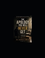 The Apology You Will Never Get: Healing From People Who Will Never Admit They Hurt You B0H15B34XD Book Cover