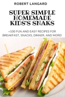 Super Simple Homemade Kids's Snaks 1804652776 Book Cover