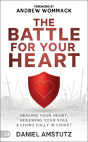 Battle for Your Heart : Healing Your Heart, Renewing Your Soul, and Living Fully in Christ 1667512250 Book Cover