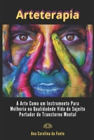 Arteterapia: a Arte como um instrumento para melhoria na qualidade de vida do sujeito portador de Transtorno Mental B08T4MLQ2B Book Cover