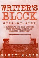 Writer's Block: Step-By-Step 3 Manuscripts in 1 Book Essential Writers Block, Writing Prompts and Writer's Resistance Tricks Any Writer Can Learn 1986759784 Book Cover