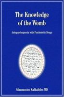 The Knowledge of the Womb:Autopsychognosia with Psychedelic Drugs 1418484415 Book Cover