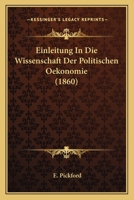 Einleitung in Die Wissenschaft Der Politischen Oekonomie (1860) 1161148779 Book Cover