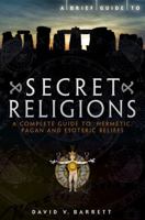 A Brief Guide To Secret Religions (Brief Histories) 1849015953 Book Cover