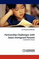 Partnership Challenges with Asian Immigrant Parents: A Qualitative Inquiry 384431461X Book Cover
