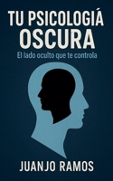 Tu psicología oscura: el lado oculto que te controla (Spanish Edition) B0FFDZMJ9Z Book Cover