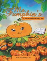 Author, Ms. Pumpkin's Wildest Imagination Comes True 1512783056 Book Cover
