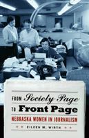 From Society Page to Front Page: Nebraska Women in Journalism 0803232934 Book Cover