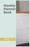 Weekly Planner Book: Remember to-do list, notes and meetings for all the year. Journal with blank date. 166160532X Book Cover
