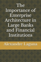 The Importance of Enterprise Architecture in Large Banks and Financial Institutions B0DSV4N9X4 Book Cover