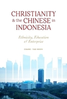 Christianity and the Chinese in Indonesia: Ethnicity, Education and Enterprise 1789761557 Book Cover