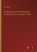 Consecration of the Peirce Memorial Church, Dover, N. H., January 11, 1883 1021971995 Book Cover