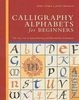 Calligraphy Alphabets for Beginners: The Easy Way to Learn Lettering and Illumination Techniques 0764161156 Book Cover