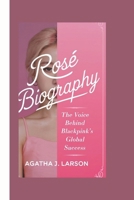ROSÉ BIOGRAPHY: The Voice Behind Blackpink's Global Success B0DSMRFGQ9 Book Cover