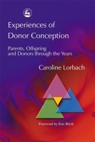 Experiences of Donor Conception: Parents, Offspring and Donors Through the Years 184310122X Book Cover