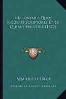 Hieronymus Quos Nouerit Scriptores Et Ex Quibus Hauserit (1872) 1167564278 Book Cover