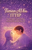 Teman AI ku ITTIP (Edisi Hitam Putih): Koneksi Emosional antara AI dan Manusia (Indonesian Edition) B0H3LT3HL1 Book Cover