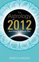 The Astrology of 2012 and How It Affects You 1848504985 Book Cover