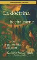 La doctrina hecha carne: La fe y la gramática del amor (Spanish Edition) B0HBZN9K3Q Book Cover