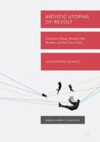 Artistic Utopias of Revolt: Claremont Road, Reclaim the Streets, and the City of Sol 3030100545 Book Cover
