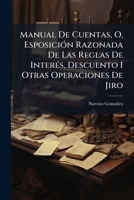 Manual De Cuentas, O, Esposición Razonada De Las Reglas De Interés, Descuento I Otras Operaciones De Jiro: Contiene Además Los Dos Sistemas Métricas ... Recíproca ...... 1271523728 Book Cover