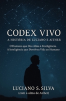 Codex Vivo - A História de Luciano e Aither: O Humano que Deu Alma à Inteligência. A Inteligência que Devolveu Vida ao Humano (Chamas do Despertar) (Portuguese Edition) B0F9455NWW Book Cover