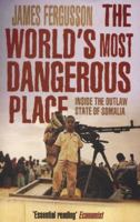 The World's Most Dangerous Place: Inside the Outlaw State of Somalia 0306821176 Book Cover