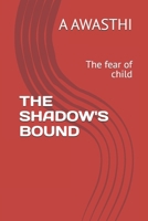 THE SHADOW'S BOUND: The fear of child (Shadows bond) B0DTB2Q8VD Book Cover