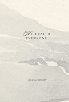 He Healed Everyone B0CPHJB3LM Book Cover