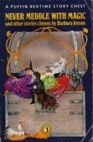 Never Meddle with Magic: A Puffin Bedtime Story Chest: Never Meddle with Magic v. 1 (Puffin Books) 0140322698 Book Cover