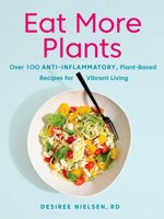 Eat More Plants: Over 100 Anti-Inflammatory, Plant-Based Recipes for Vibrant Living 0735235716 Book Cover