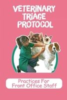 Veterinary Triage Protocol: Practices For Front Office Staff: Front Desk Guide For Vet B09CGH64G7 Book Cover