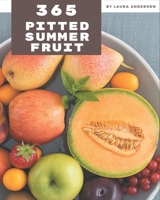 365 Pitted Summer Fruit Recipes: A Pitted Summer Fruit Cookbook You Won't be Able to Put Down B08GFPM8DQ Book Cover