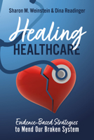 Healing Healthcare: Evidence-Based Strategies to Mend Our Broken System 1637559666 Book Cover