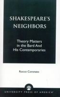 Shakespeare's Neighbors: Theory Matters in the Bard and His Contemporaries 0761821457 Book Cover