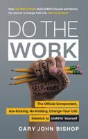 Do the Work: The Official Unrepentant, Ass-Kicking, No-Kidding, Change-Your-Life Sidekick to Unfu*k Yourself 0062952234 Book Cover
