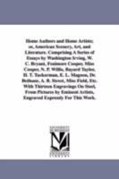 Home Authors and Home Artists; or, American Scenery, Art, and Literature. Comprising A Series of Essays by Washington Irving, W. C. Bryant, Fenimore ... E. L. Magoon, Dr. Bethune, A. B. Street 1425517897 Book Cover