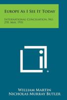 Europe as I See It Today: International Conciliation, No. 270, May, 1931 1258723786 Book Cover