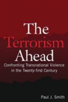 The Terrorism Ahead: Confronting Transnational Violence in the Twenty-first Century 0765619881 Book Cover